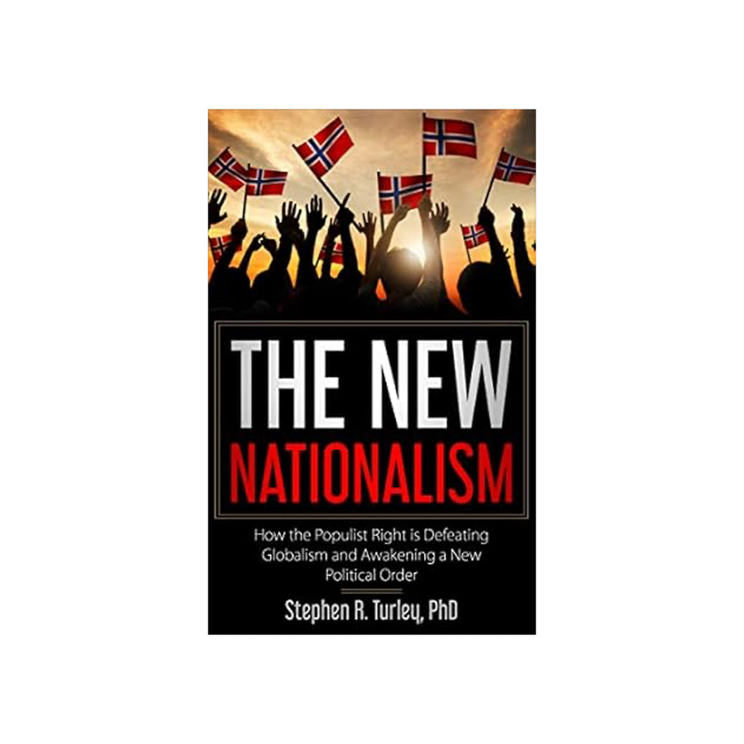 The New Nationalism: How the Populist Right is Defeating Globalism and Awakening a New Political Order